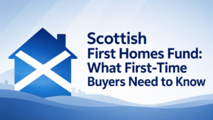 Scottish First Homes Fund: What First-Time Buyers Need to Know